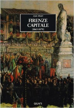 Firenze capitale (1865-1870) di Ugo Pesci